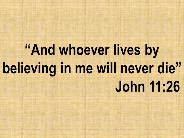 The spiritual teachings of Jesus. And whoever lives by believing in me will never die. John 11,26.jpg