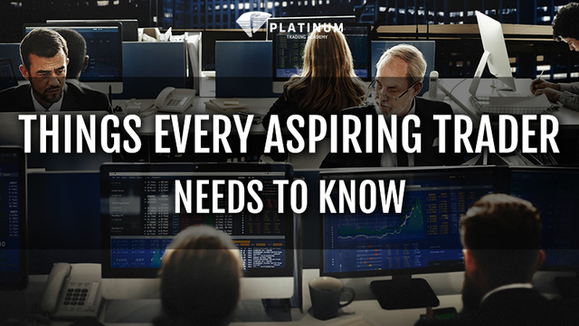 THINGS EVERY ASPIRING TRADER NEEDS TO KNOW
