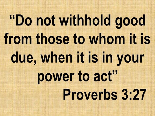 Rules with our neighbor. Do not withhold good from those to whom it is due, when it is in your power to act.jpg