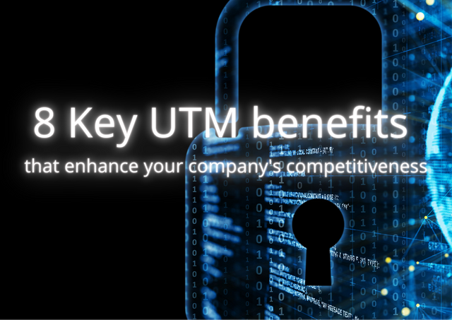 8 Key UTM benefits that enhance your company's competitiveness.png