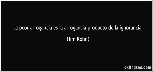 frase-la-peor-arrogancia-es-la-arrogancia-producto-de-la-ignorancia-jim-rohn-148208.jpg