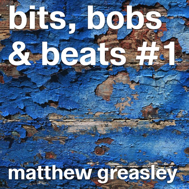 Bit, Bobs & Beats #1 by Matthew Greasley - Stream on Spotify