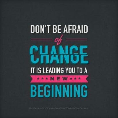 don't be afarid of change.jpeg