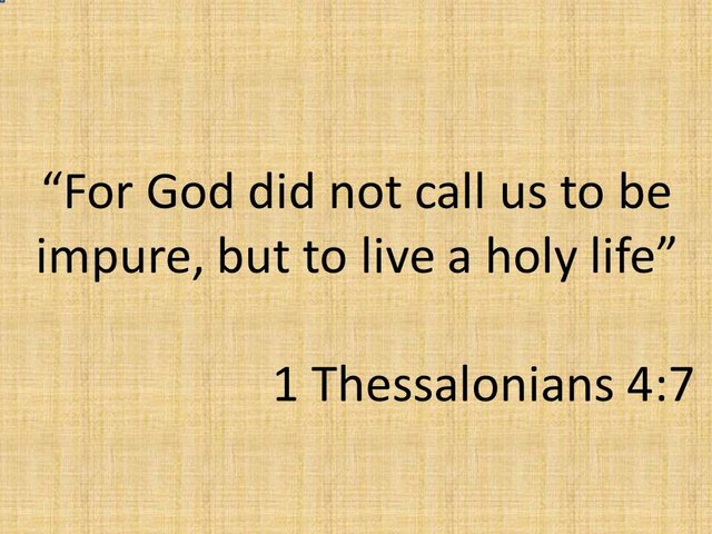 For God did not call us to be impure, but to live a holy life. 1 Thessalonians 4,7. Exegesis and analysis.jpg