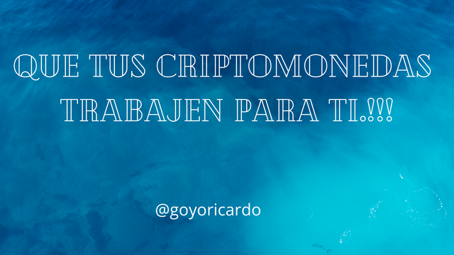 Que tus Criptomonedas Trabajen para TI.!!!.png