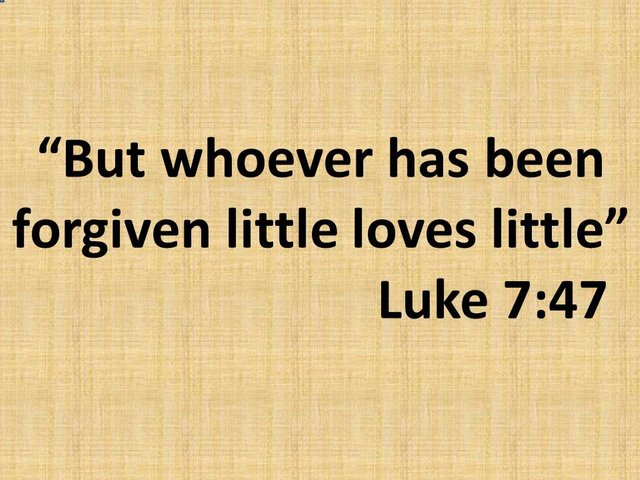 Famous stories in the bible. But whoever has been forgiven little loves little.  Luke 7,47.jpg