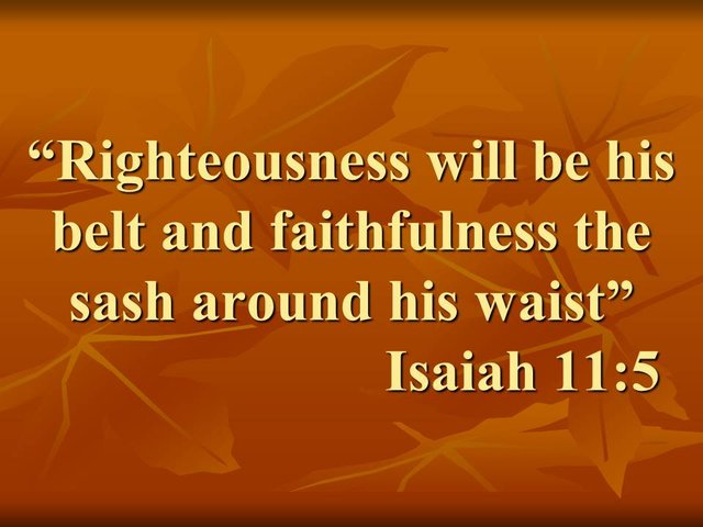 Isaiah and the messiah. Righteousness will be his belt and faithfulness the sash around his waist. Isaiah 11,5.jpg