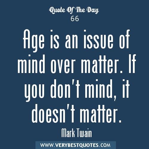 Age-Quotes-Age-is-an-issue-of-mind-over-matter-if-you-dont-.jpg