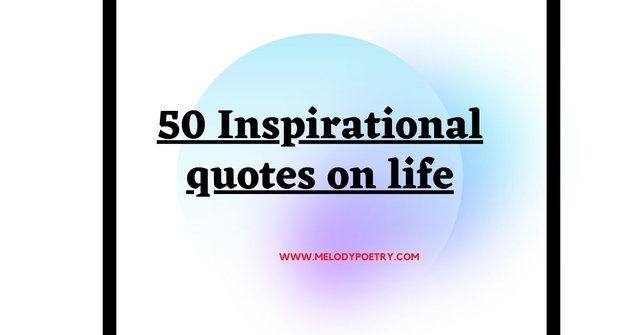 50 Inspirational quotes on life.jpg