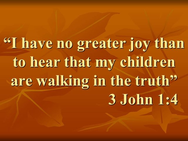 The way of Jesus. I have no greater joy than to hear that my children are walking in the truth. 3 John 1,4.jpg