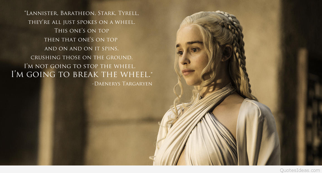 daenerys-targaryen-quote-Im-going-to-break-the-wheel.png