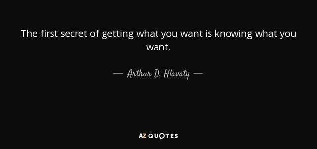 quote-the-first-secret-of-getting-what-you-want-is-knowing-what-you-want-arthur-d-hlavaty-133-70-58.jpg