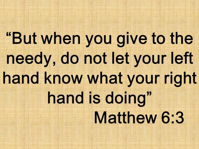 The mercy of Jesus. But when you give to the needy, do not let your left hand know what your right hand is doing. Matthew 6,3.jpg