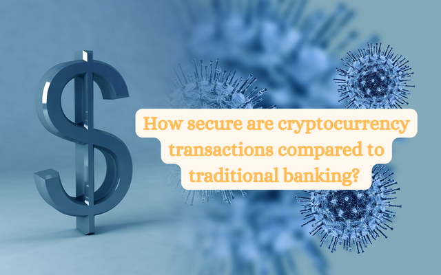 How secure are cryptocurrency transactions compared to traditional banking__20240509_194857_0000.png