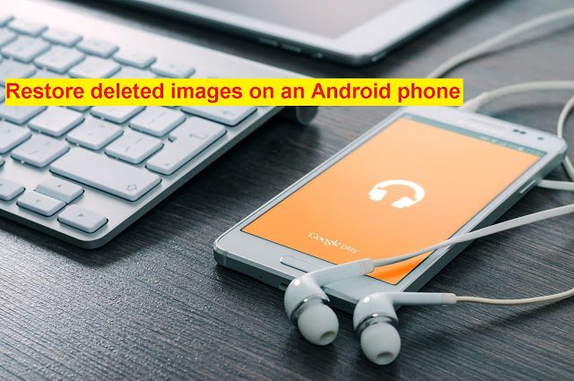 Restore deleted images on an Android phone.jpg