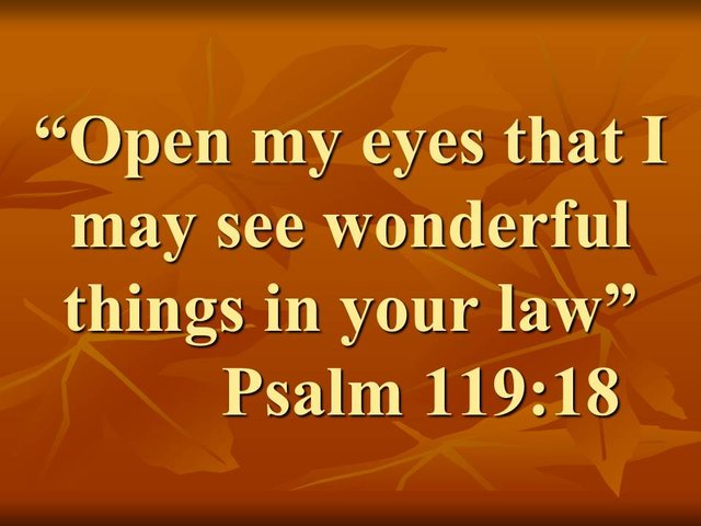 Prayer for enlightenment. Open my eyes that I may see wonderful things in your law. Psalm 119,18.jpg