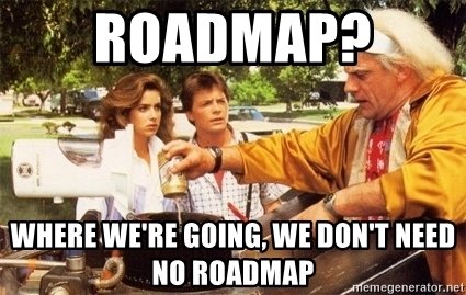 roadmap-where-were-going-we-dont-need-no-roadmap.jpg