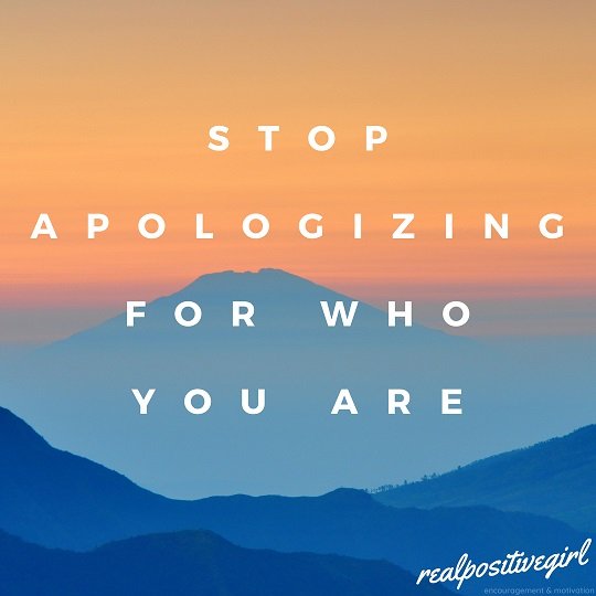 stop apologizing for who you are.jpg