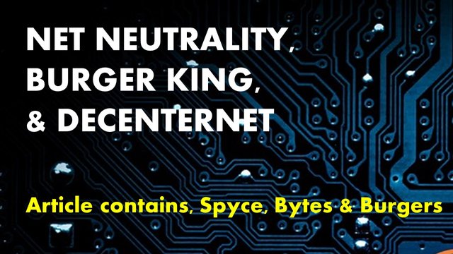 What is Net Neutrality What is Decenternet Burger King and Net Neutrality.jpg