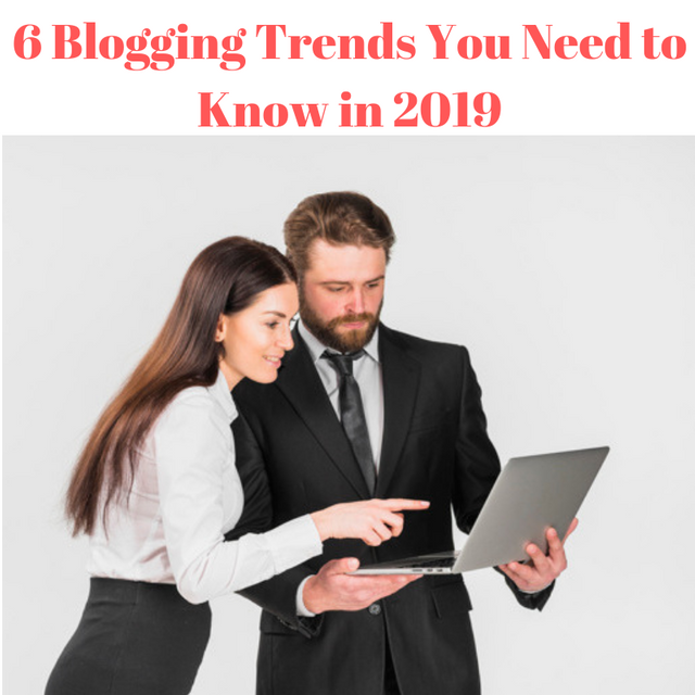 6 Blogging Trends You Need to Know in 2019.png