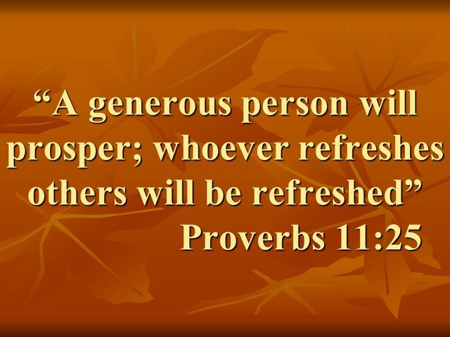 Generosity in the bible. A generous person will prosper; whoever refreshes others will be refreshed.jpg