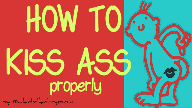 how to kiss ass properly.png
