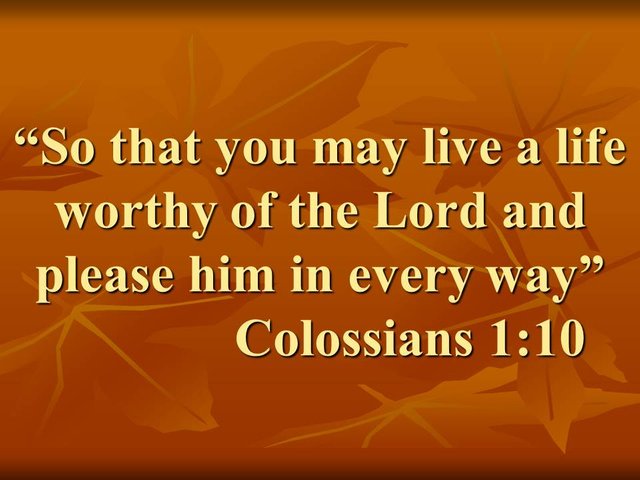 Blessed by the spirit. So that you may live a life worthy of the Lord and please him in every way.jpg