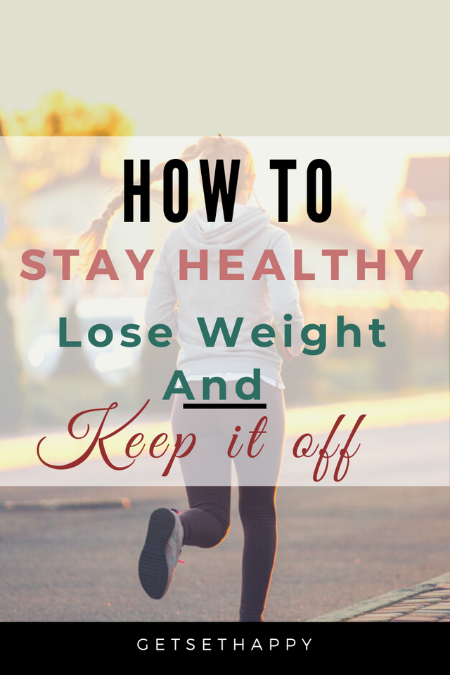 How to Stay Healthy – Lose Weight and keep it off_ _ Get Set Happy.png