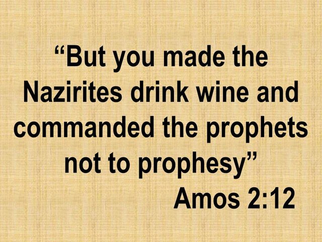 Persecuted Prophets. But you made the Nazirites drink wine and commanded the prophets not to prohesy.jpg