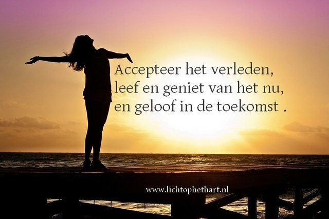 accepteer-het-verleden-leef-en-geniet-van-het-nu-en-geloof-in-de-toekomst1516894301.jpg