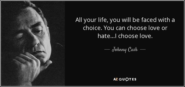 quote-all-your-life-you-will-be-faced-with-a-choice-you-can-choose-love-or-hate-i-choose-love-johnny-cash-63-19-22.jpg