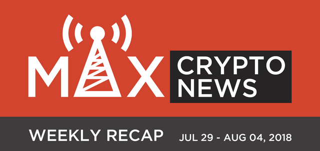 Max Crypto News - Weekly Crypto News Recap - Jul 29 - Aug 04, 2018.png
