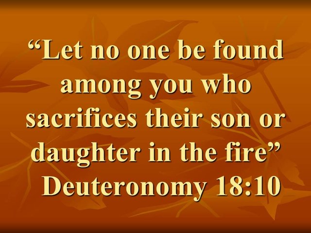 Occult practices in the Bible. Let no one be found among you who sacrifices their son or daughter in the fire. Deuteronomy 18,10.jpg