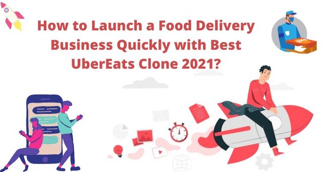 How to Launch a Food Delivery Business Quickly with Best UberEats Clone 2021.jpg