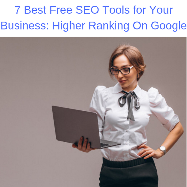 7 Best Free SEO Tools for Your Business_ Higher Ranking On Google.png