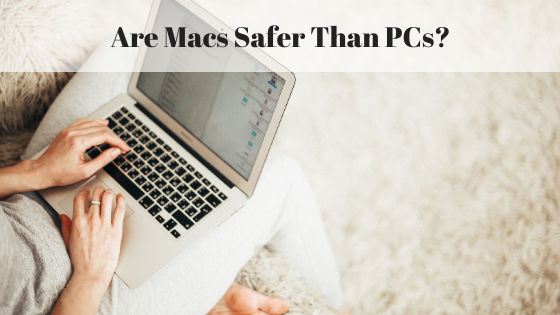 Are Macs Safer Than PCs_ Jacob Parker-Bowles.png