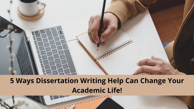 5 Ways Dissertation Writing Help Can Change Your Academic Life!.png