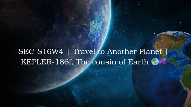 SEC-S16W4  Travel to Another Planet  KEPLER-186f, The cousin of Earth 🌏🌌.png