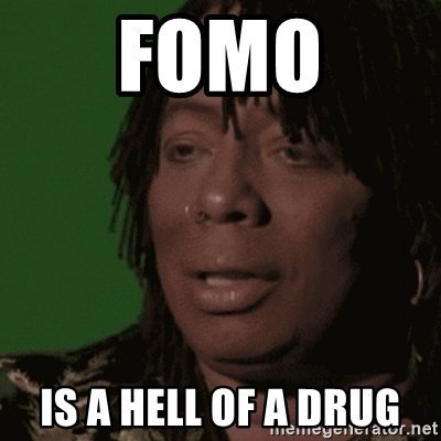 fomo-is-a-hell-of-a-drug.jpg