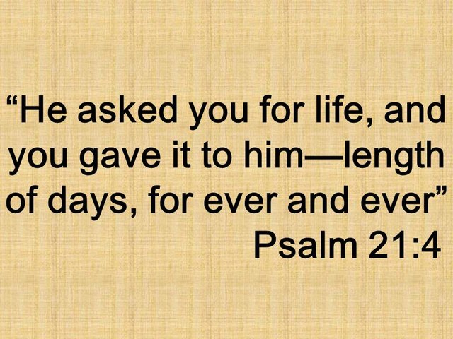 Thanksgiving prayer. He asked you for life, and you gave it to him—length of days, for ever and ever. Psalm 21,4.jpg