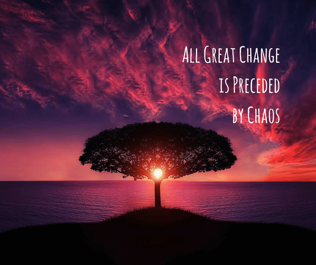 All-Great-Change-is-Preceded-by-Chaos.png