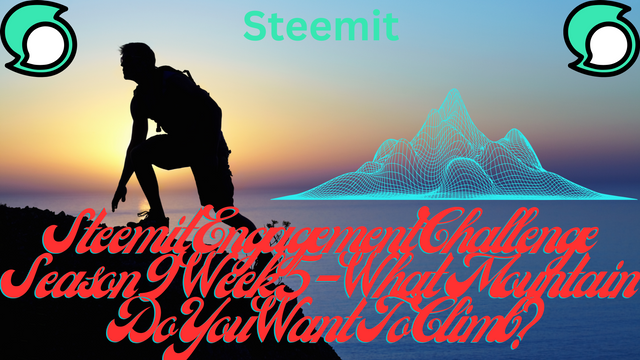 Steemit Engagement Challenge Season 9 Week 5 - What Mountain Do You Want To Climb.png