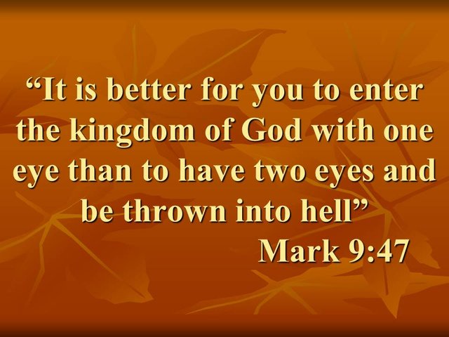 The salvation in the gospels. It is better for you to enter the kingdom of God with one eye than to have two eyes and be thrown into hell.jpg