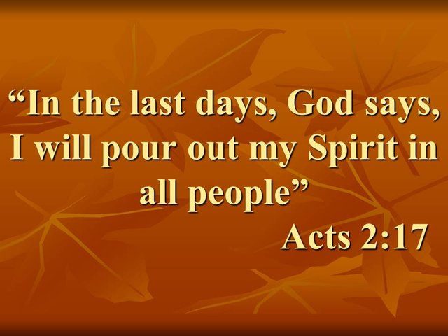 In the last days, God says, I will pour out my Spirit in all people. Acts 2,17.jpg