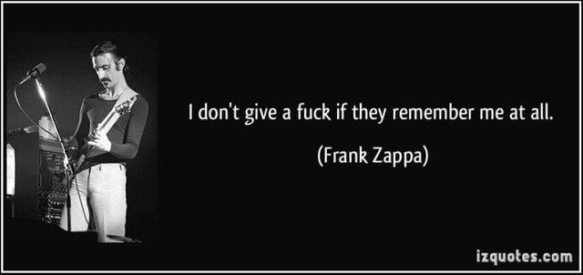 quote-i-don-t-give-a-fuck-if-they-remember-me-at-all-frank-zappa-280339-780x367.jpg