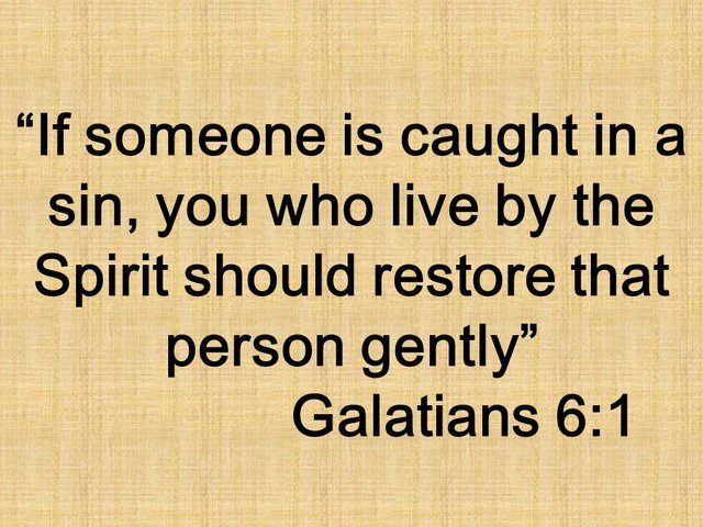 Christian mercy. If someone is caught in a sin, you who live by the Spirit should restore that person gently. Galatians 6,1.jpg