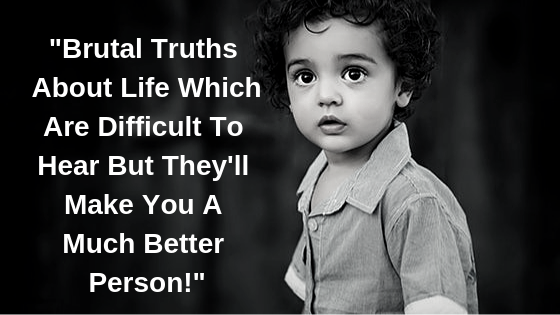 Brutal Truths About Life Which Are Difficult To Hear But They'll Make You A Much Better Person!.png