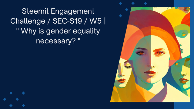 Steemit Engagement Challenge  SEC-S19  W5   Why is gender equality necessary .png