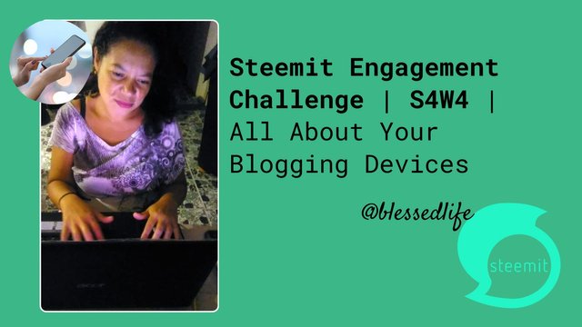 Steemit Engagement Challenge  S4W4  All About Your Blogging Devices.jpg