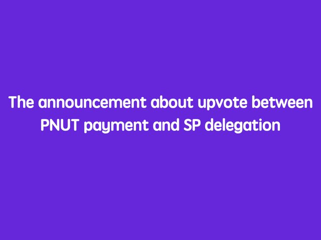 The announcement about upvote between PNUT payment and SP delegation.jpeg